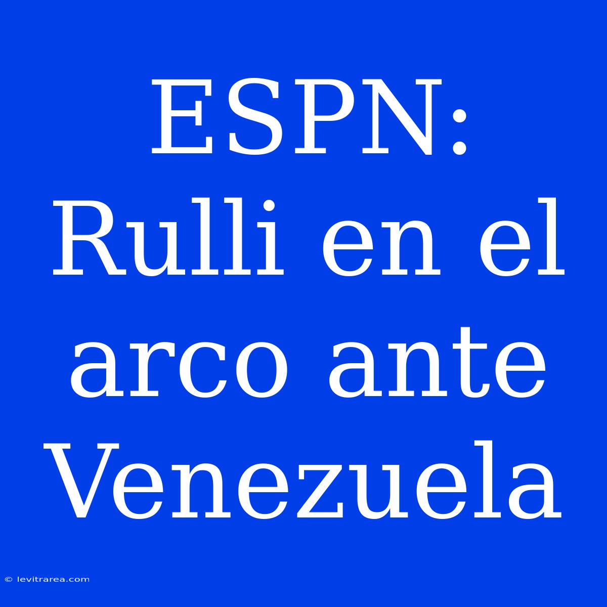 ESPN: Rulli En El Arco Ante Venezuela