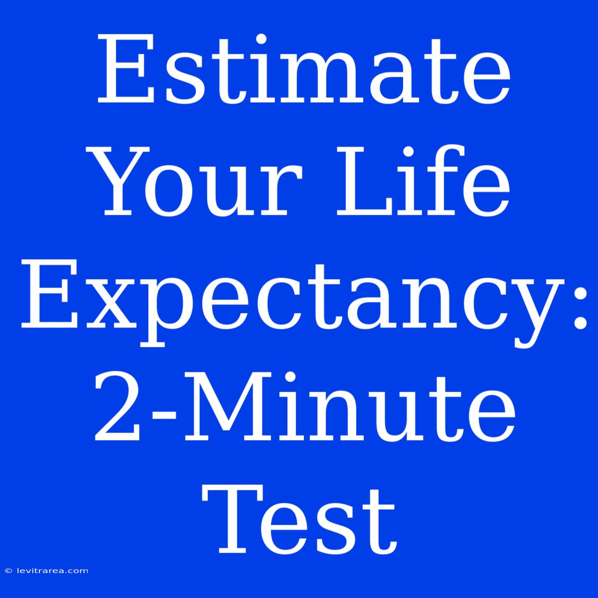 Estimate Your Life Expectancy: 2-Minute Test