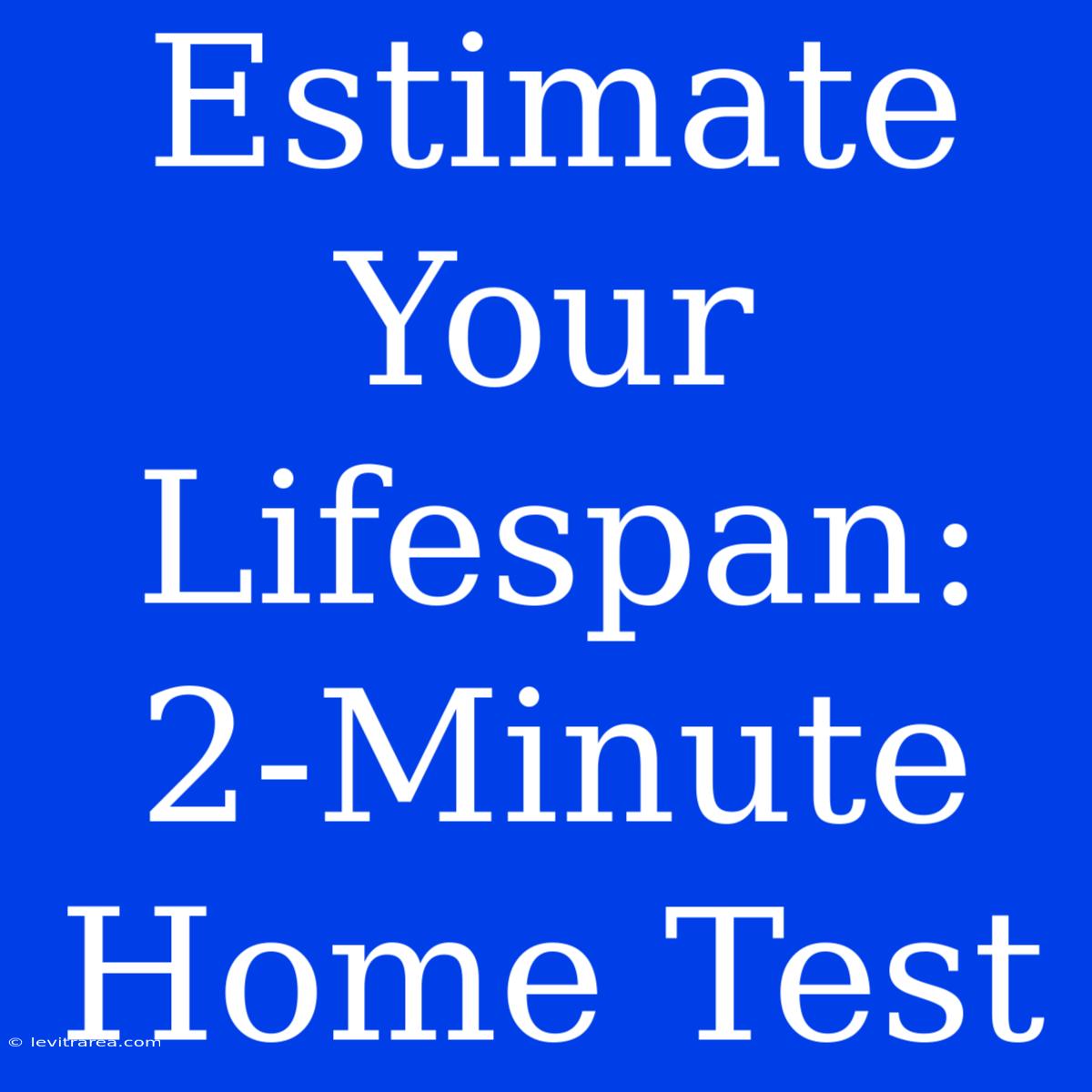 Estimate Your Lifespan: 2-Minute Home Test