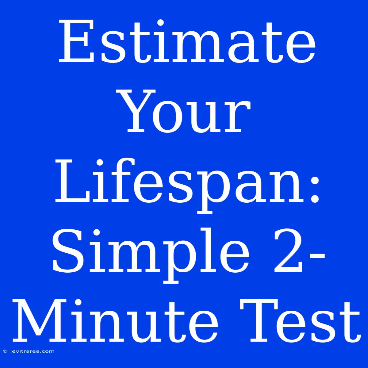 Estimate Your Lifespan: Simple 2-Minute Test