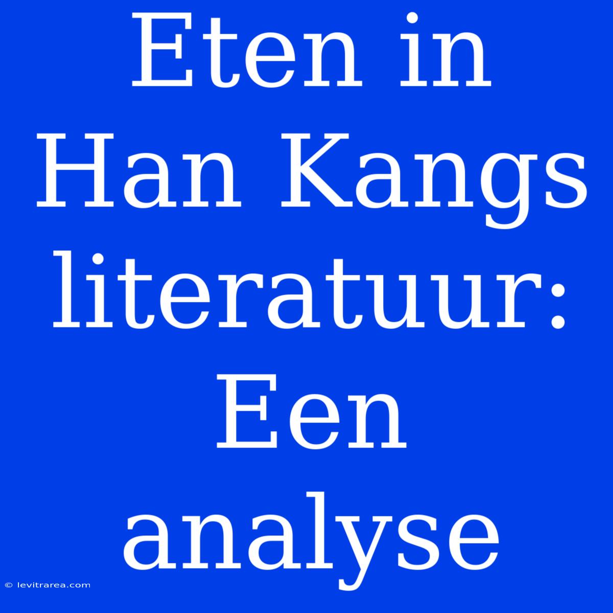 Eten In Han Kangs Literatuur: Een Analyse