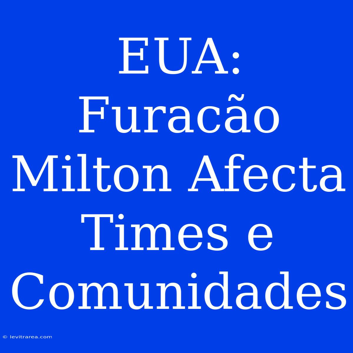 EUA: Furacão Milton Afecta Times E Comunidades