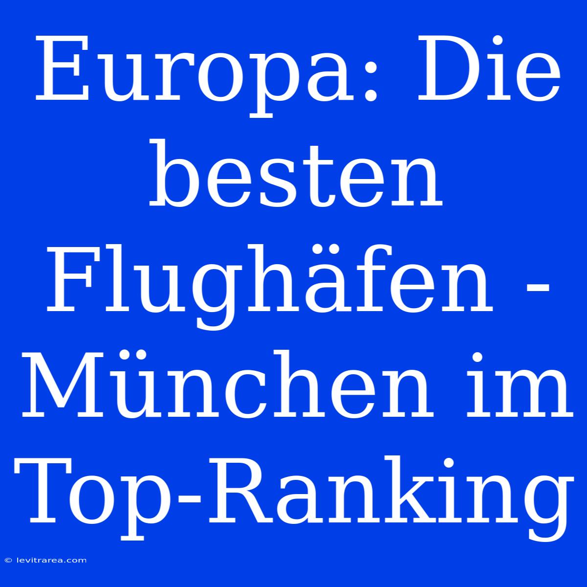 Europa: Die Besten Flughäfen - München Im Top-Ranking