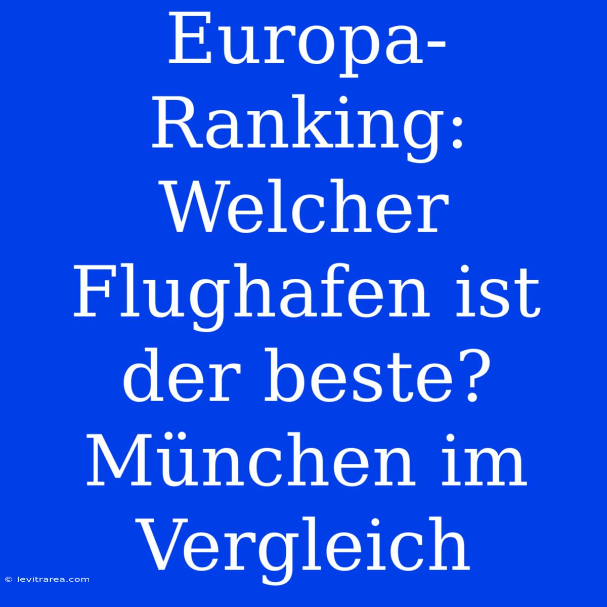 Europa-Ranking: Welcher Flughafen Ist Der Beste? München Im Vergleich