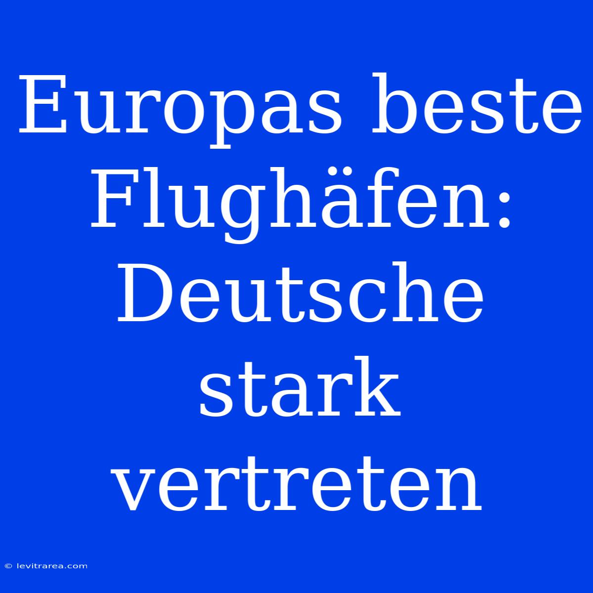 Europas Beste Flughäfen: Deutsche Stark Vertreten