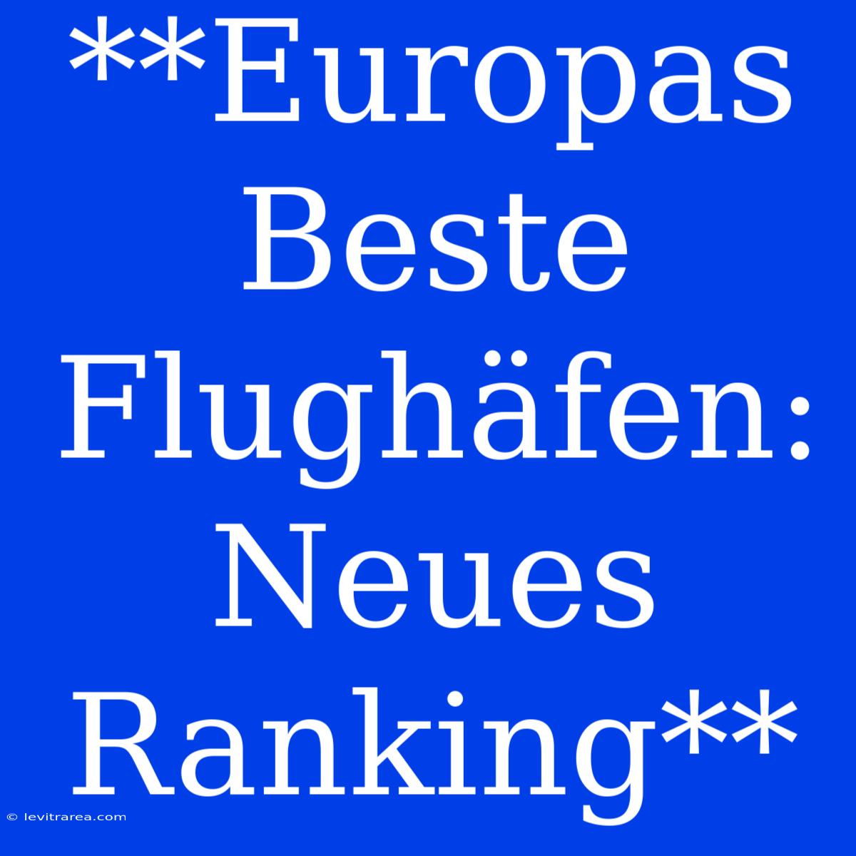 **Europas Beste Flughäfen: Neues Ranking**