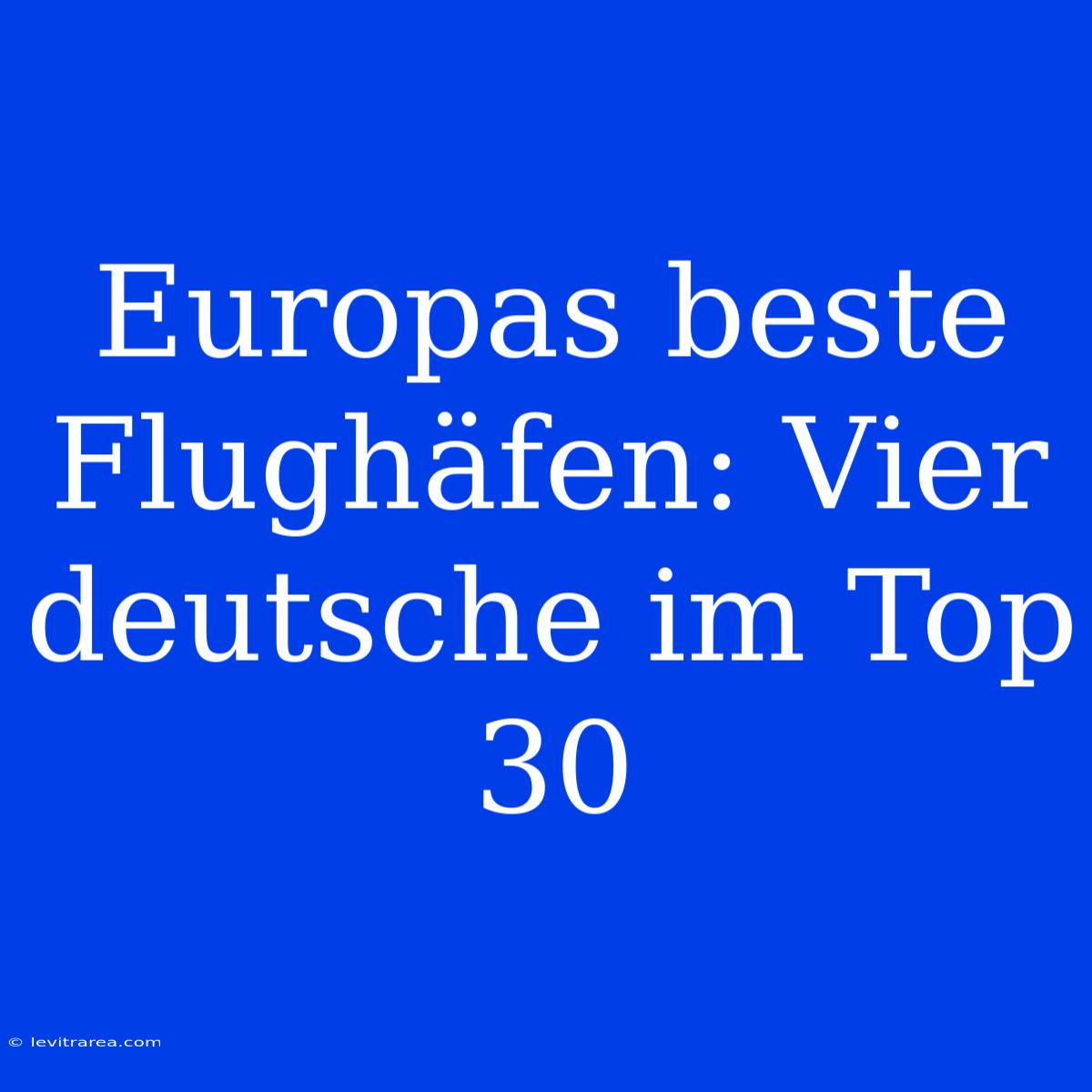 Europas Beste Flughäfen: Vier Deutsche Im Top 30