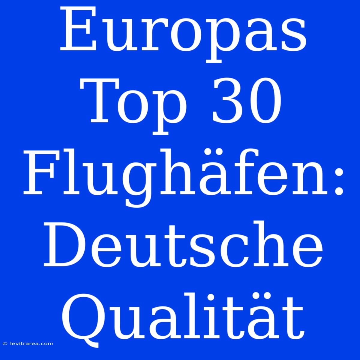 Europas Top 30 Flughäfen: Deutsche Qualität