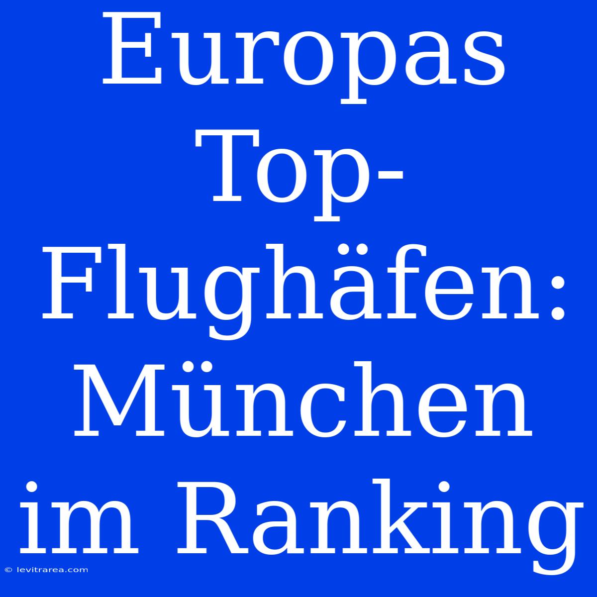 Europas Top-Flughäfen: München Im Ranking