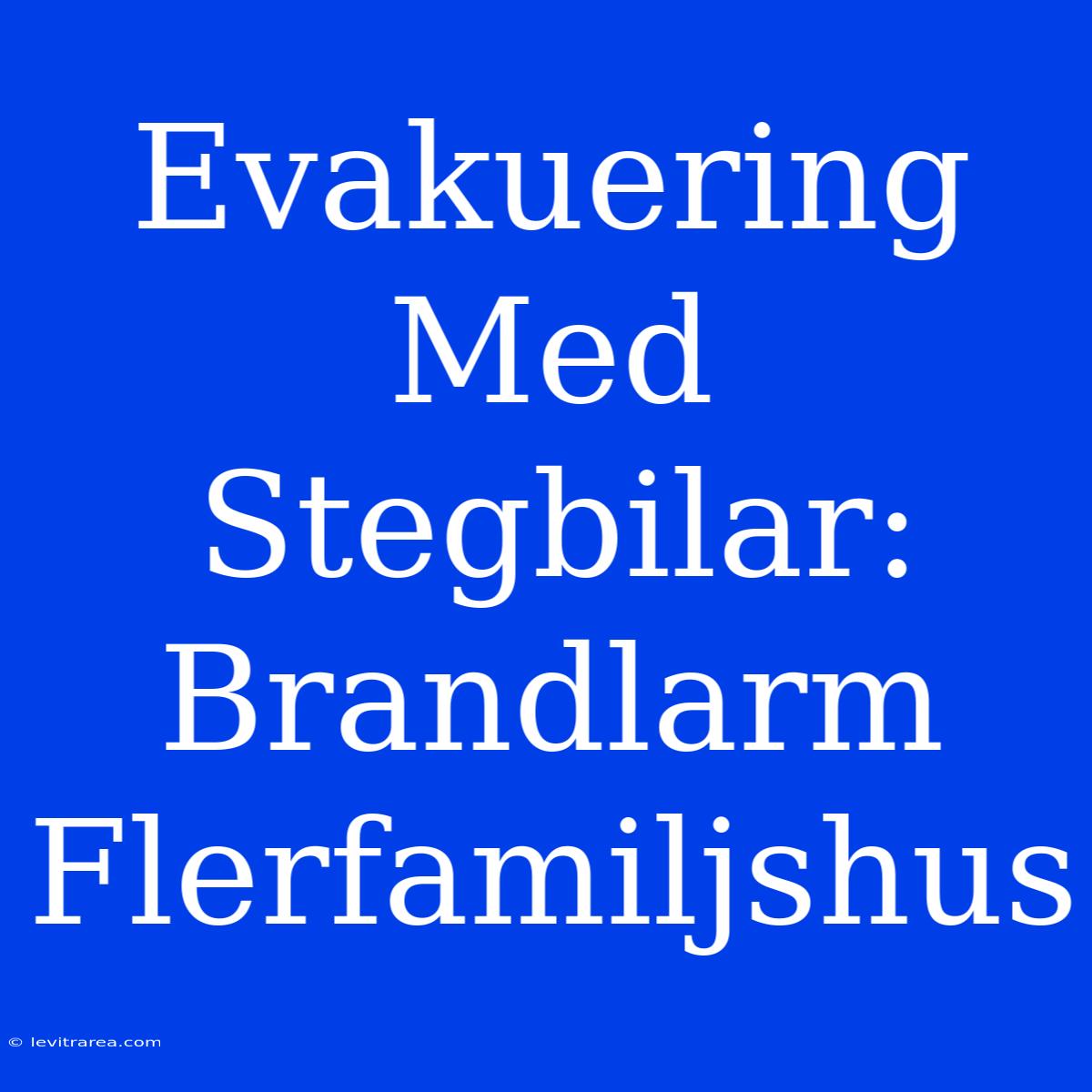 Evakuering Med Stegbilar: Brandlarm Flerfamiljshus