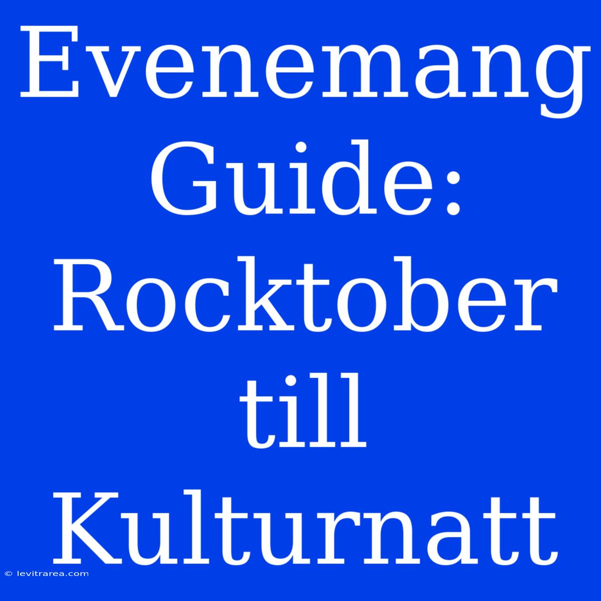 Evenemang Guide: Rocktober Till Kulturnatt