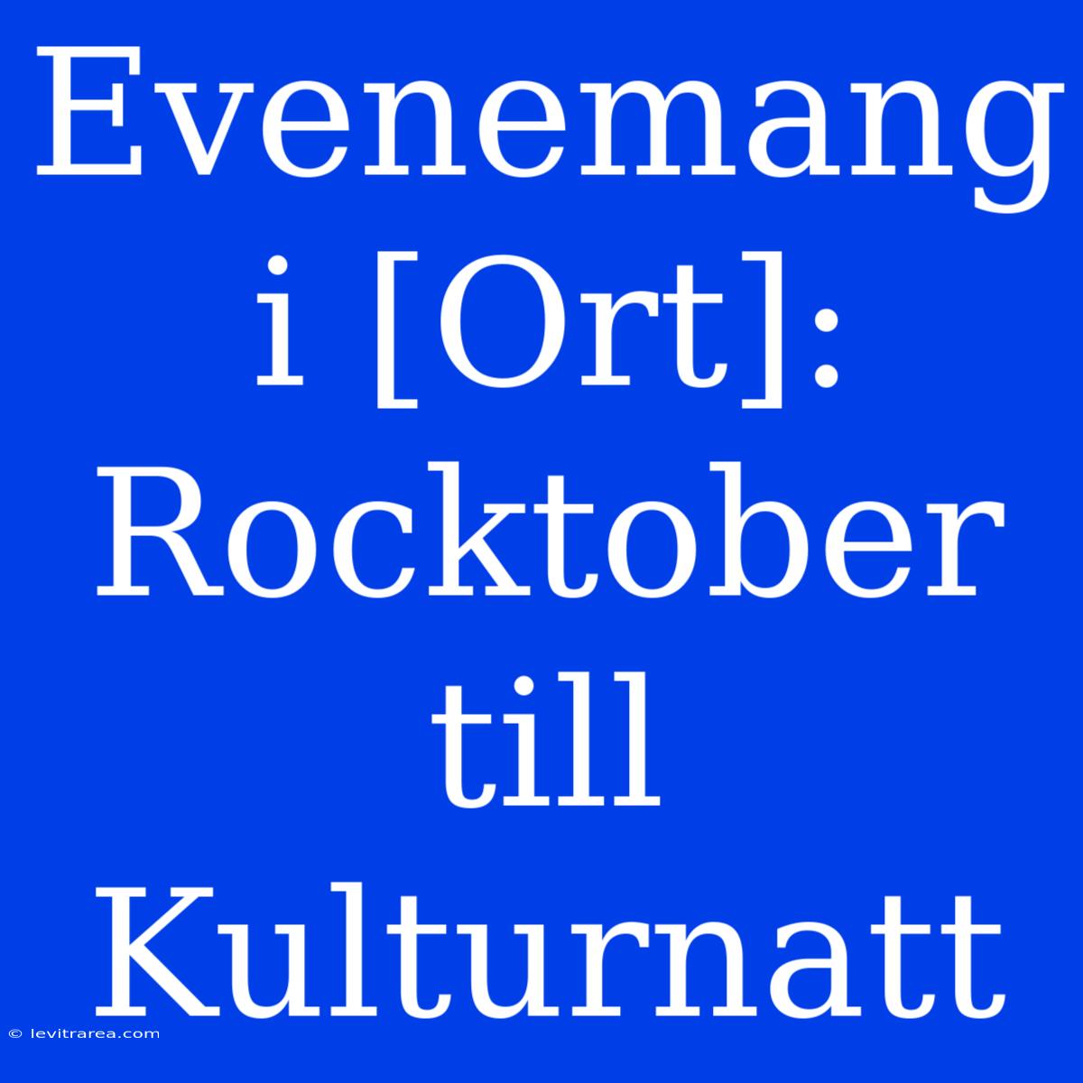 Evenemang I [Ort]: Rocktober Till Kulturnatt