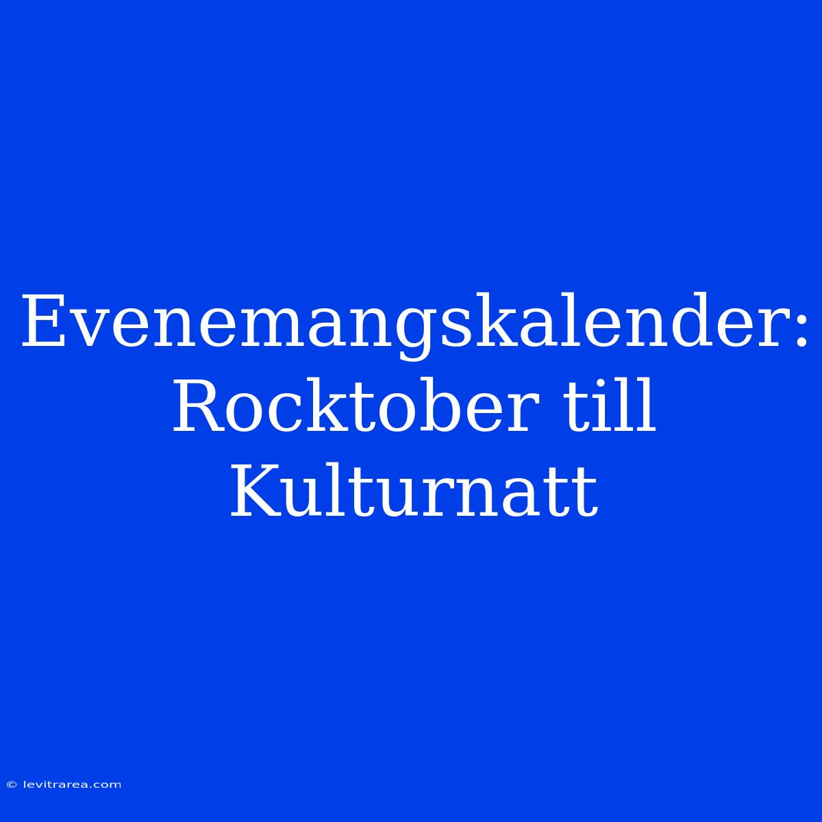 Evenemangskalender: Rocktober Till Kulturnatt