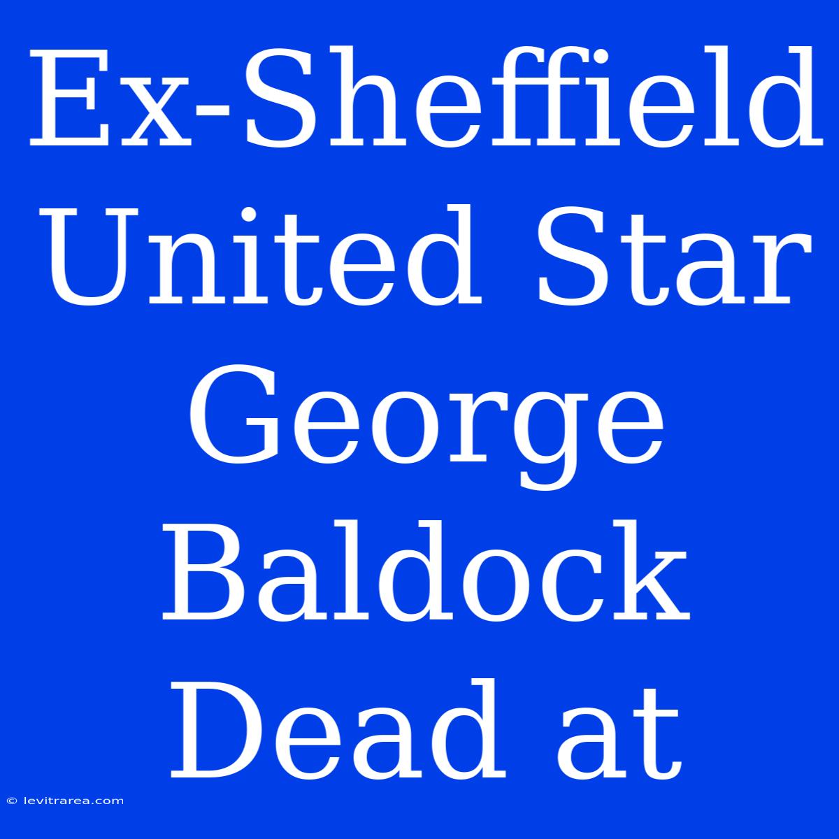 Ex-Sheffield United Star George Baldock Dead At 