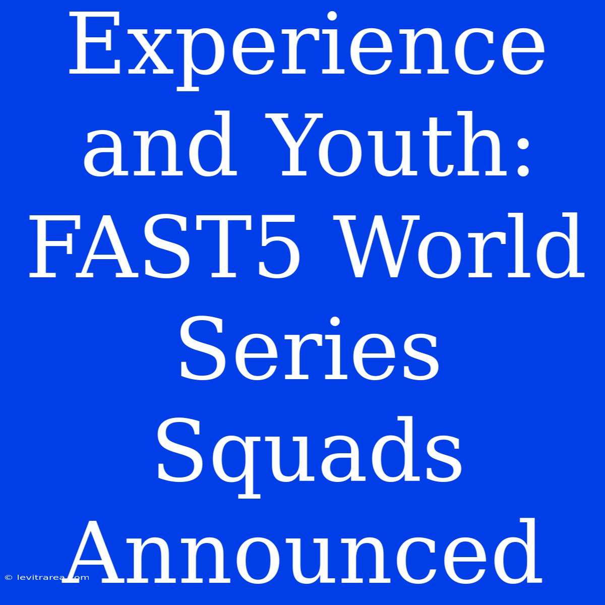 Experience And Youth: FAST5 World Series Squads Announced