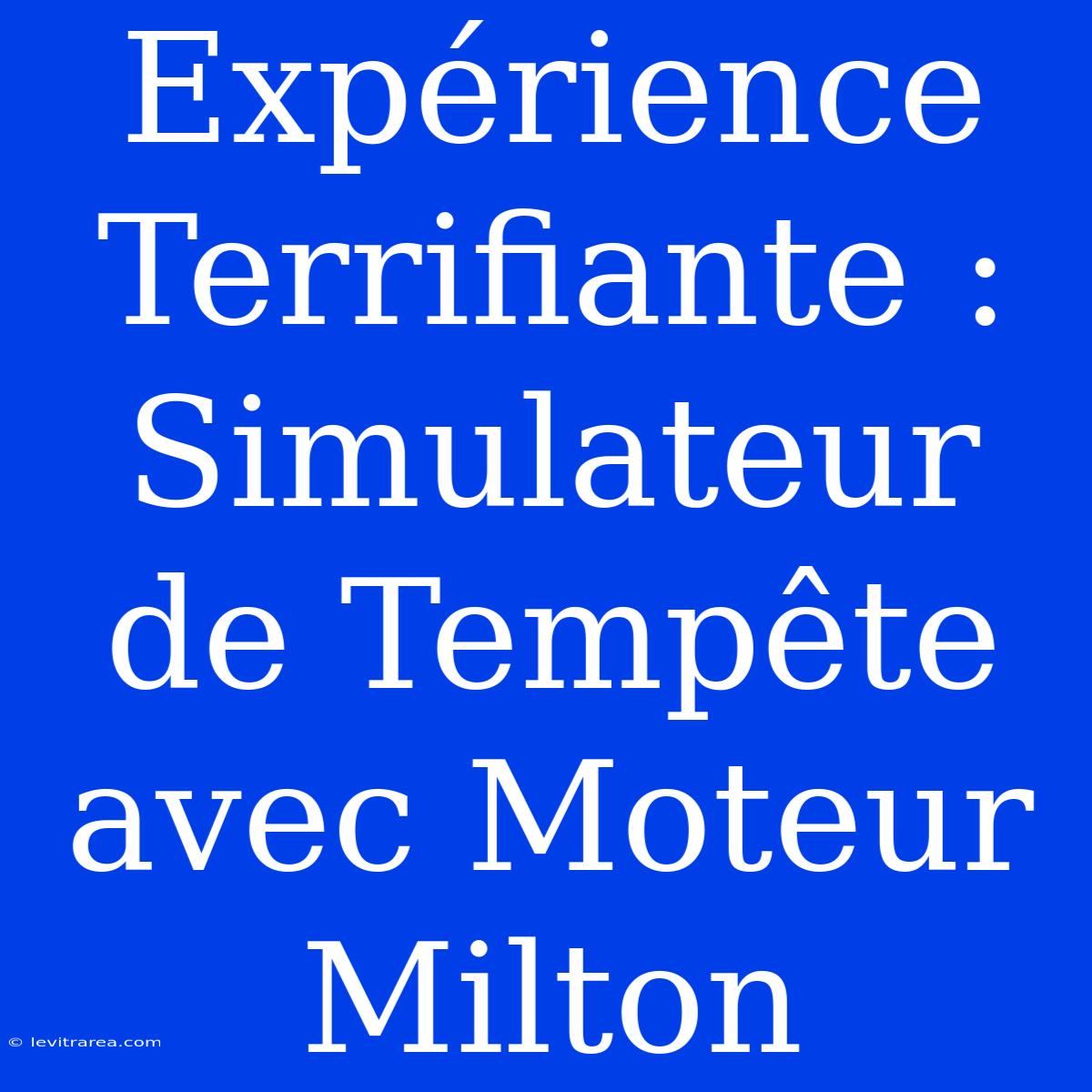 Expérience Terrifiante : Simulateur De Tempête Avec Moteur Milton