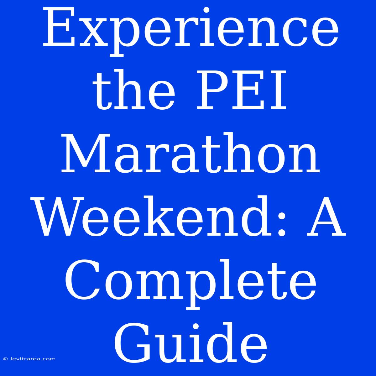 Experience The PEI Marathon Weekend: A Complete Guide