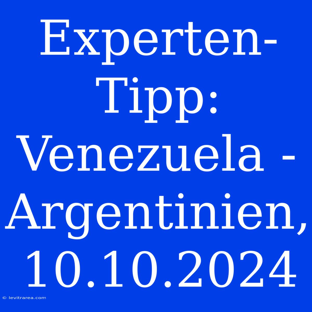 Experten-Tipp: Venezuela - Argentinien, 10.10.2024