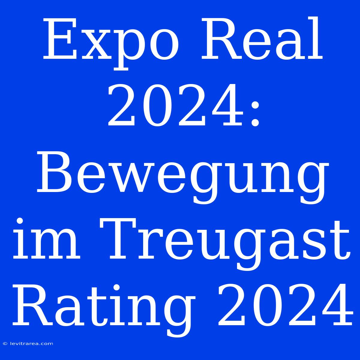 Expo Real 2024: Bewegung Im Treugast Rating 2024