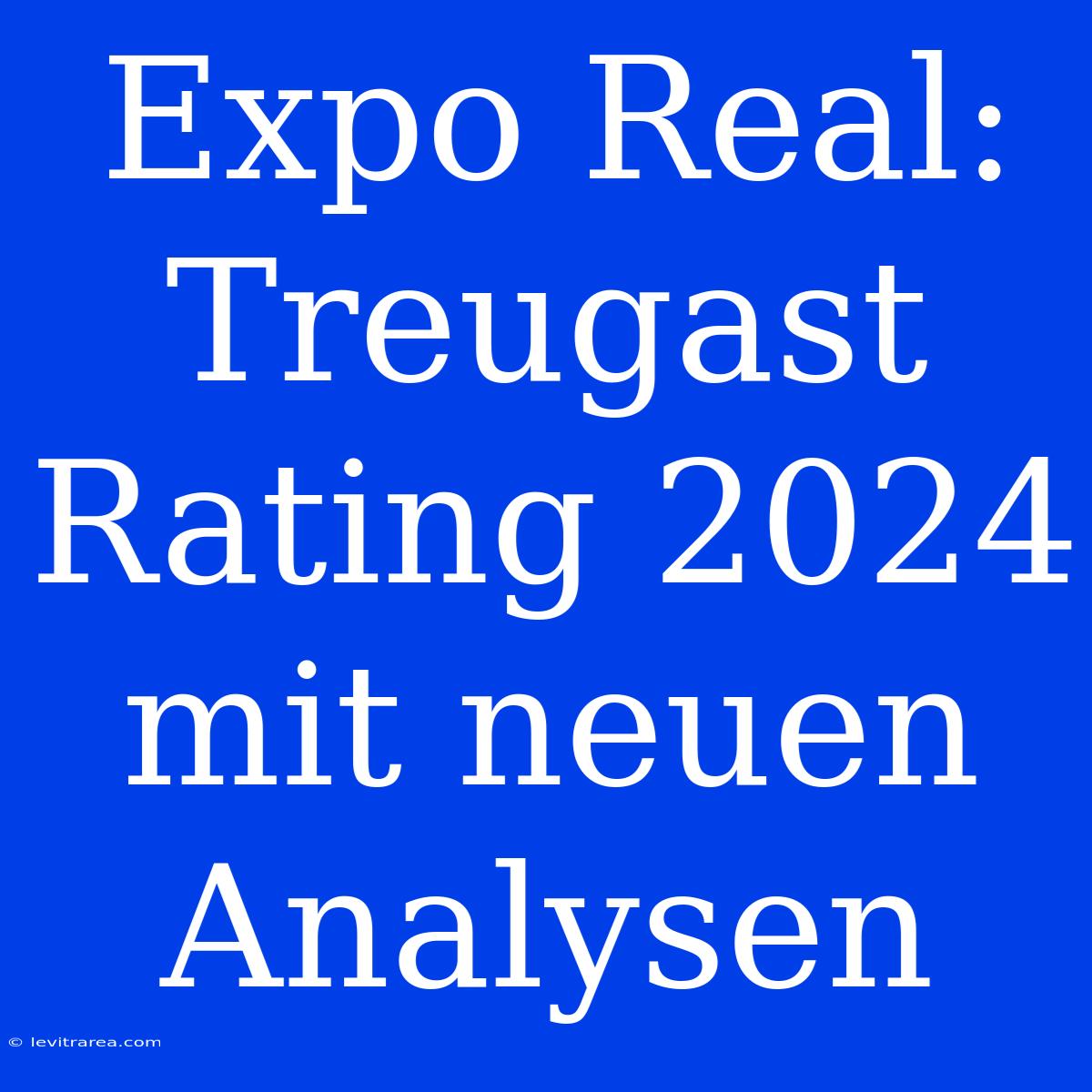 Expo Real: Treugast Rating 2024 Mit Neuen Analysen