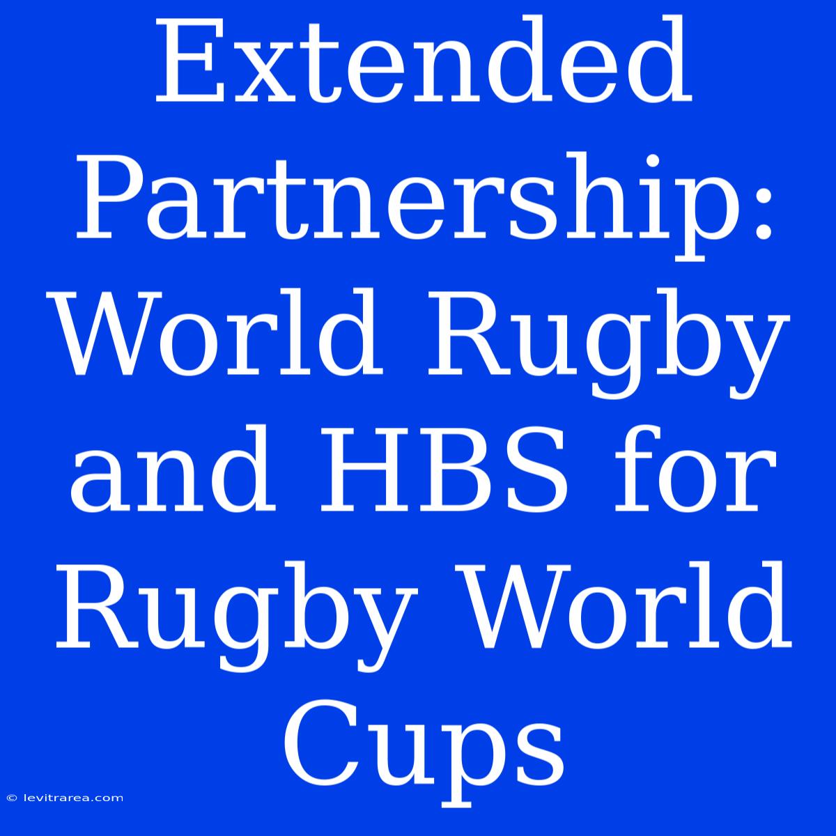 Extended Partnership: World Rugby And HBS For Rugby World Cups