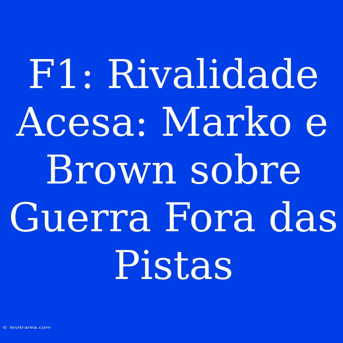 F1: Rivalidade Acesa: Marko E Brown Sobre Guerra Fora Das Pistas