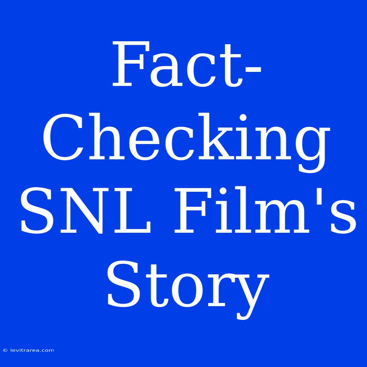 Fact-Checking SNL Film's Story