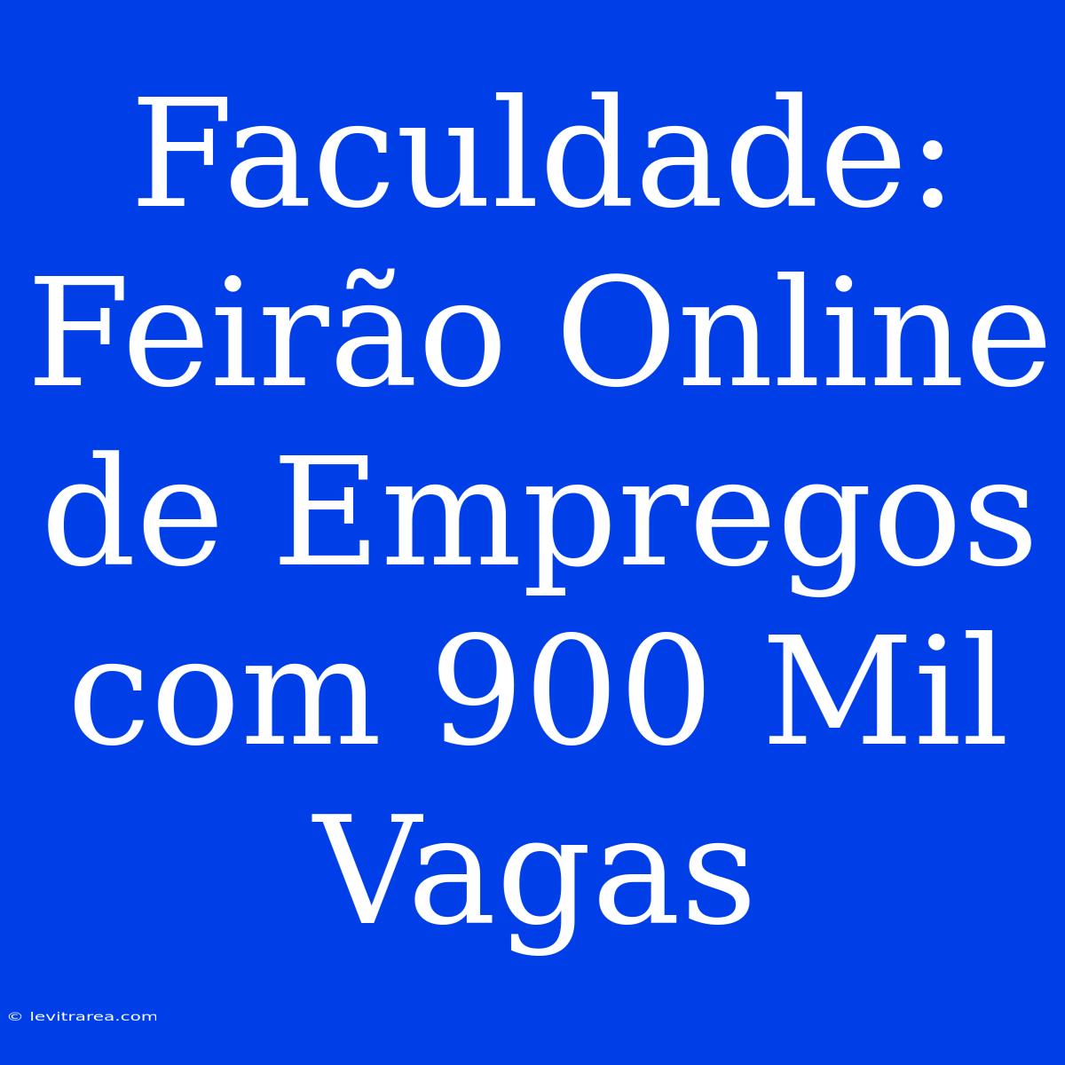 Faculdade: Feirão Online De Empregos Com 900 Mil Vagas