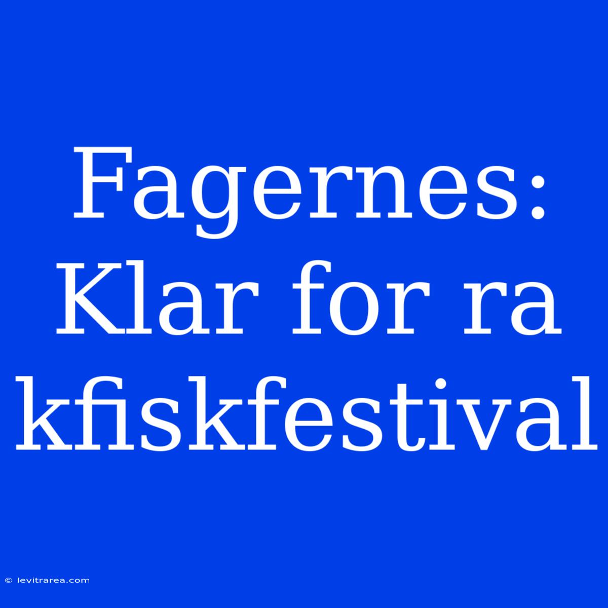 Fager­nes: Klar For Ra­kfiskfestival