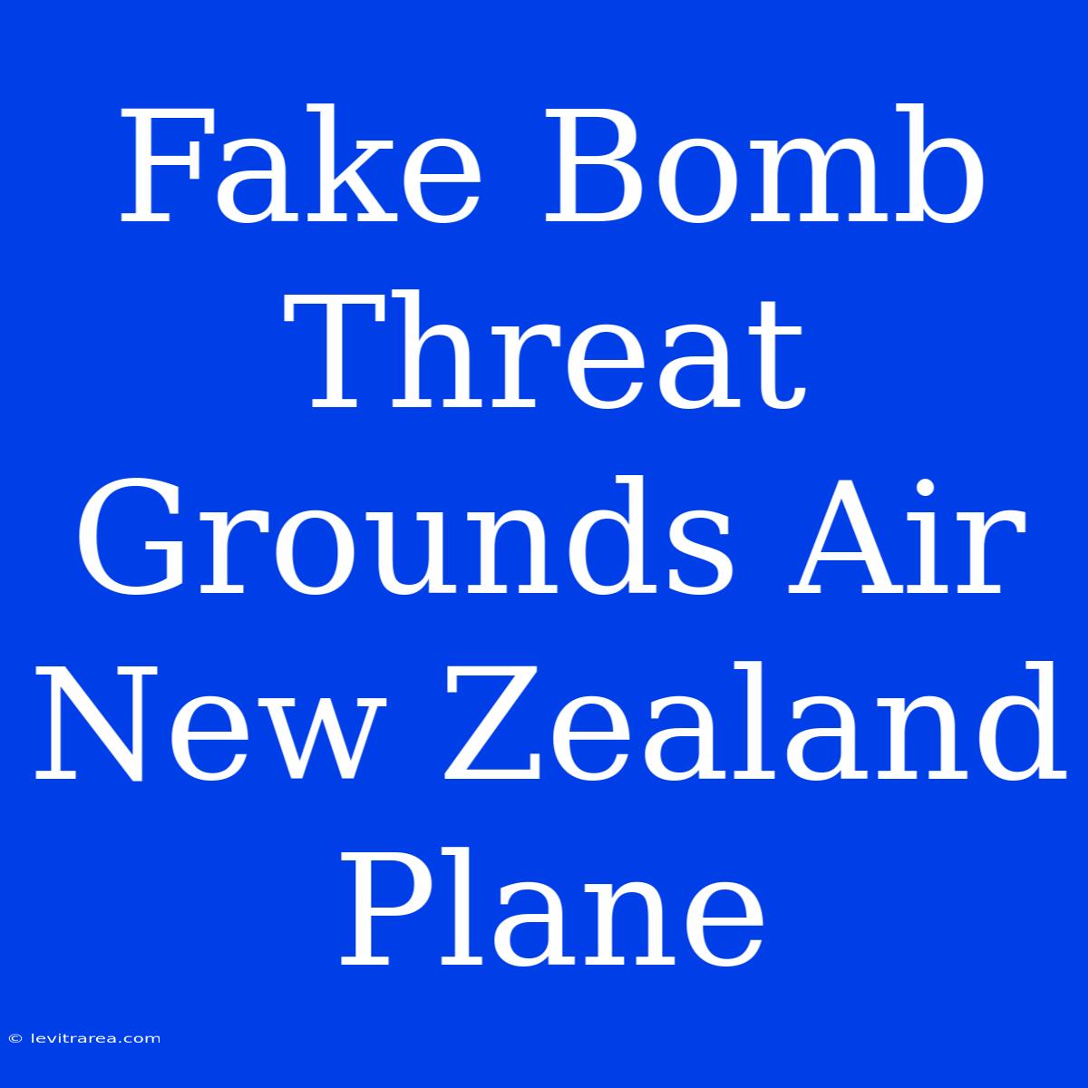 Fake Bomb Threat Grounds Air New Zealand Plane