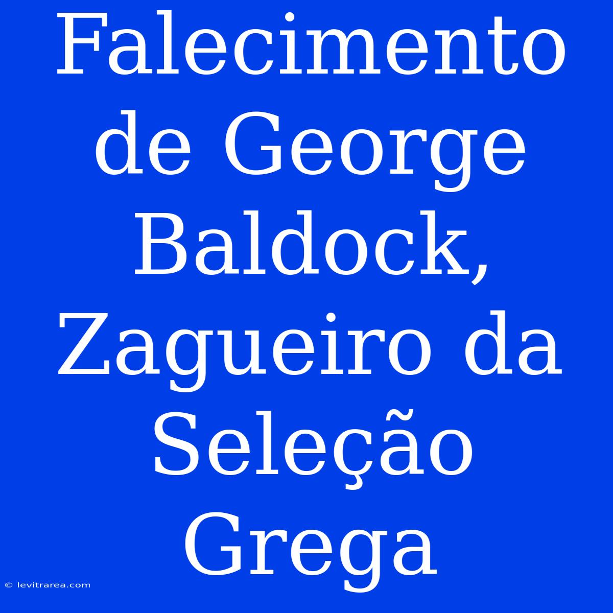 Falecimento De George Baldock, Zagueiro Da Seleção Grega