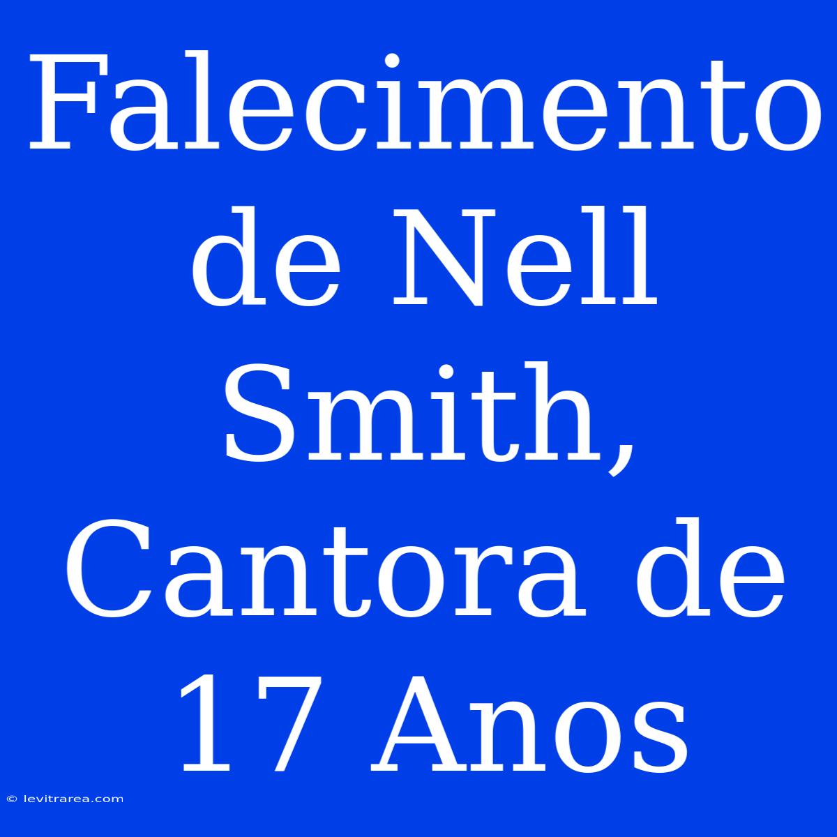 Falecimento De Nell Smith, Cantora De 17 Anos