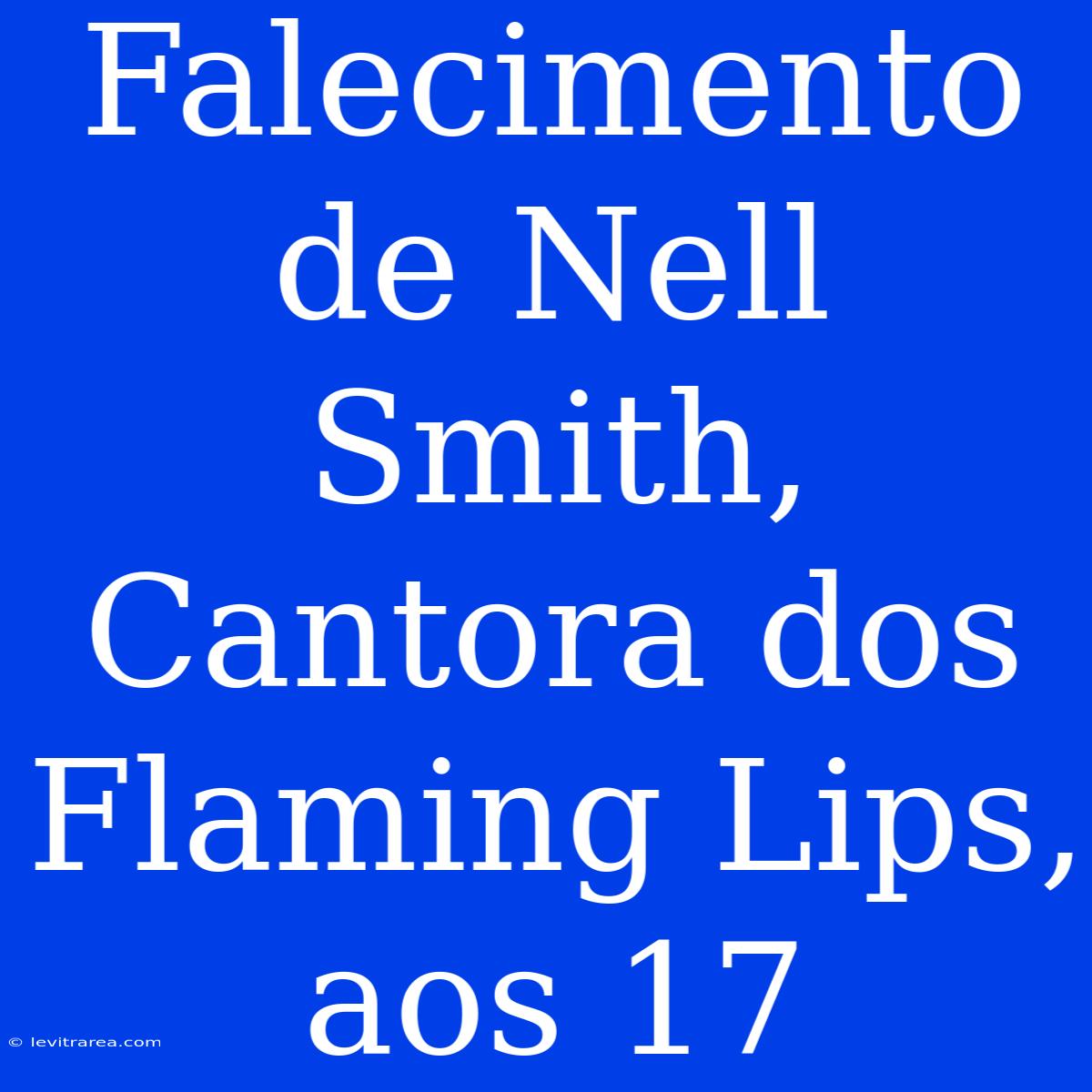 Falecimento De Nell Smith, Cantora Dos Flaming Lips, Aos 17