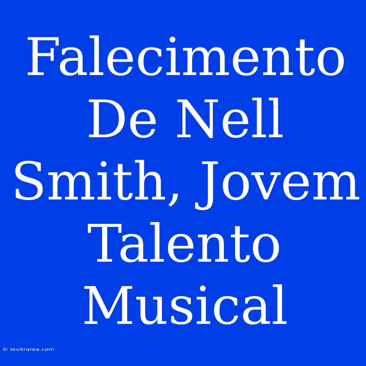 Falecimento De Nell Smith, Jovem Talento Musical 