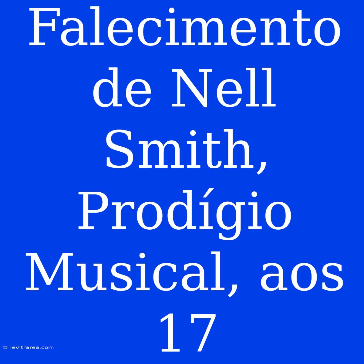 Falecimento De Nell Smith, Prodígio Musical, Aos 17