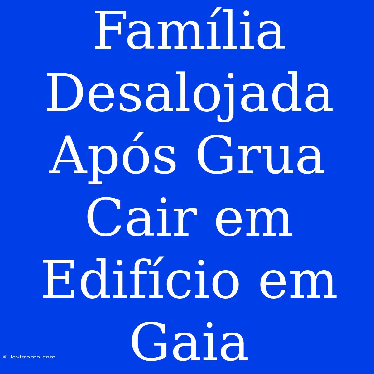 Família Desalojada Após Grua Cair Em Edifício Em Gaia