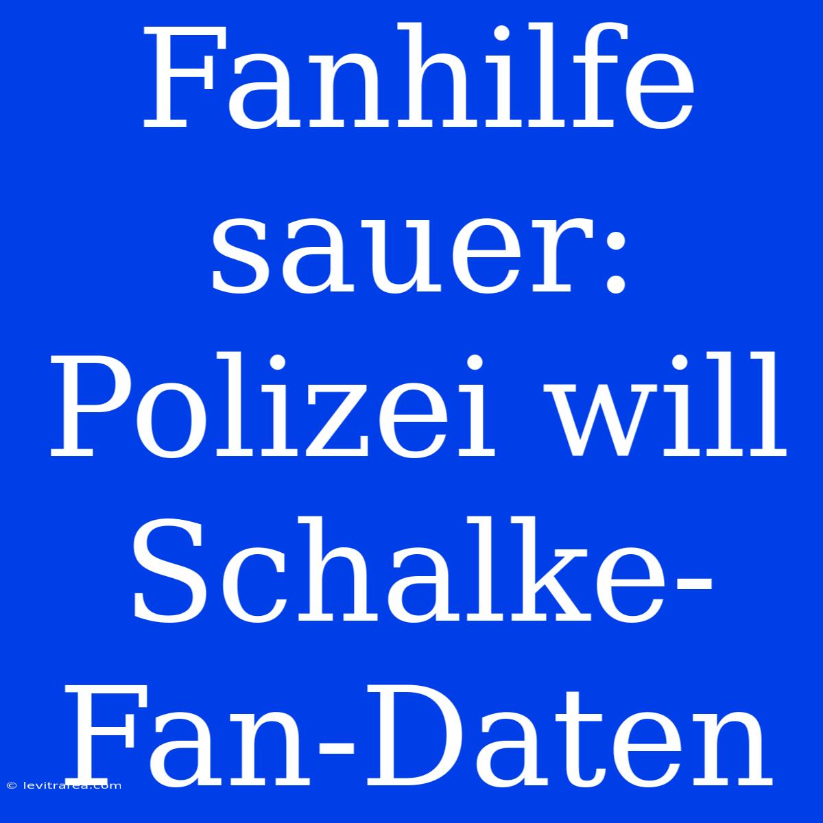 Fanhilfe Sauer: Polizei Will Schalke-Fan-Daten