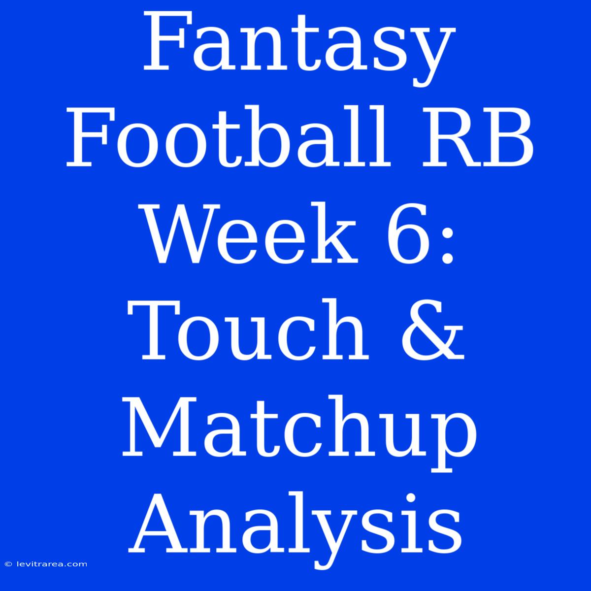 Fantasy Football RB Week 6: Touch & Matchup Analysis