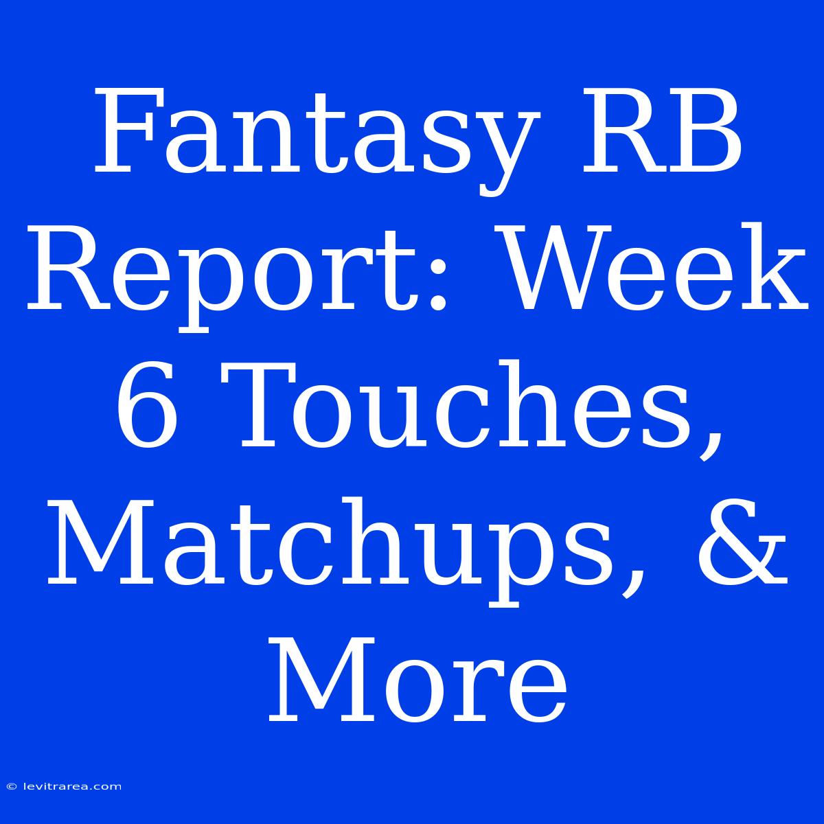 Fantasy RB Report: Week 6 Touches, Matchups, & More