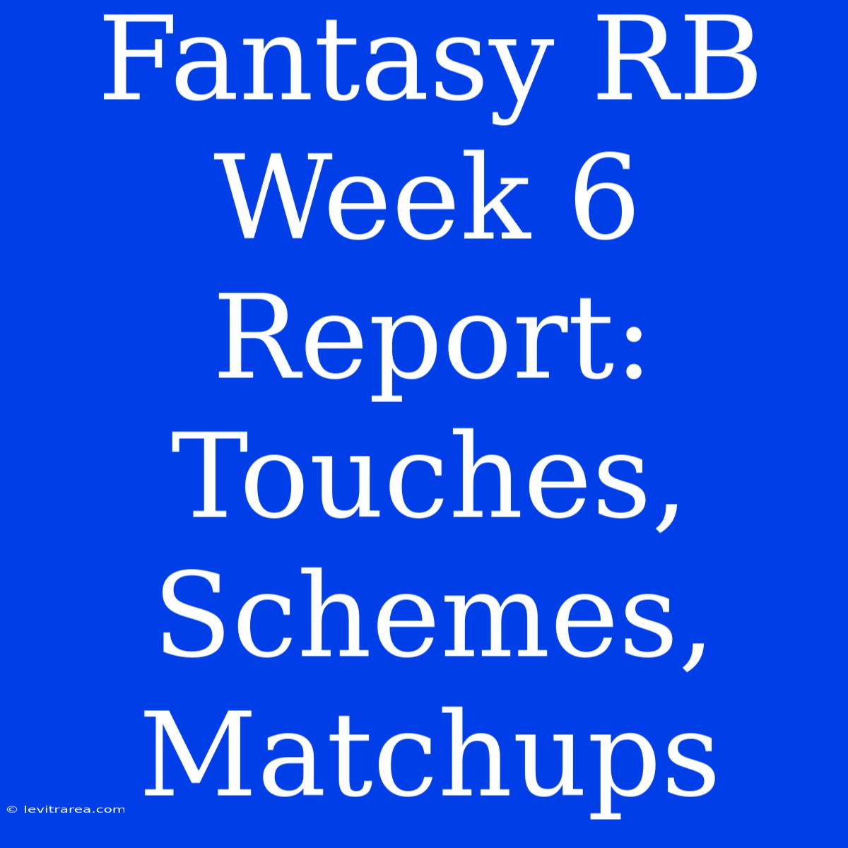 Fantasy RB Week 6 Report: Touches, Schemes, Matchups 