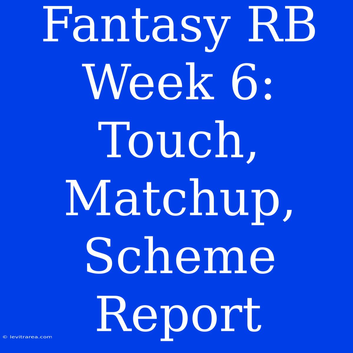 Fantasy RB Week 6: Touch, Matchup, Scheme Report