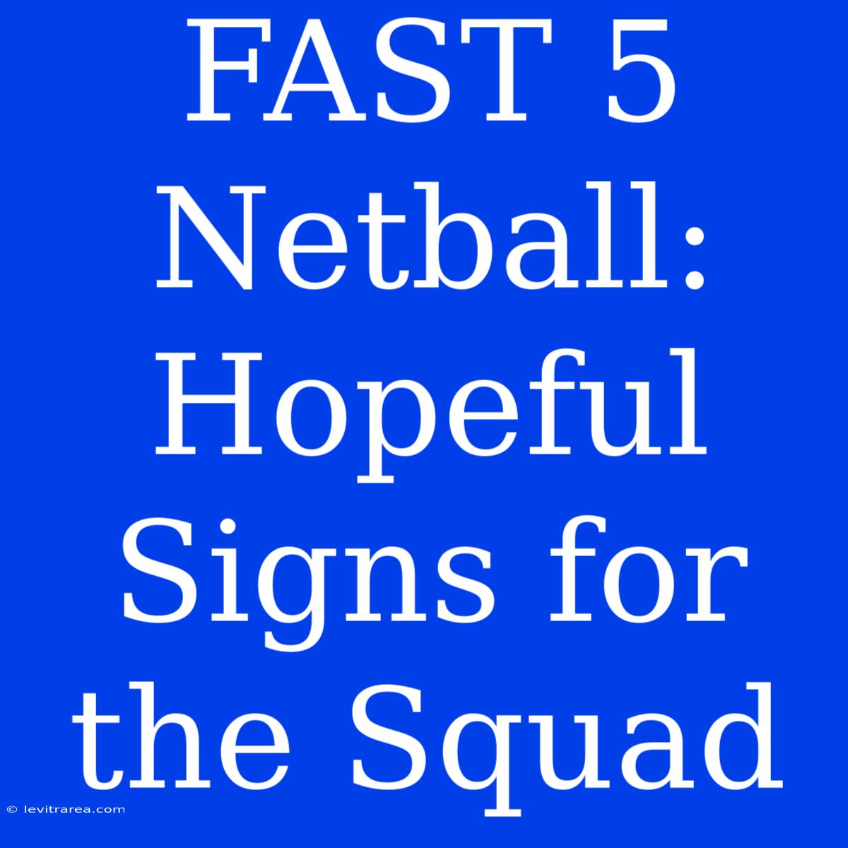 FAST 5 Netball: Hopeful Signs For The Squad