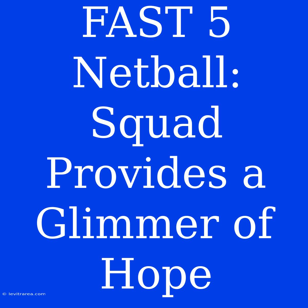 FAST 5 Netball: Squad Provides A Glimmer Of Hope