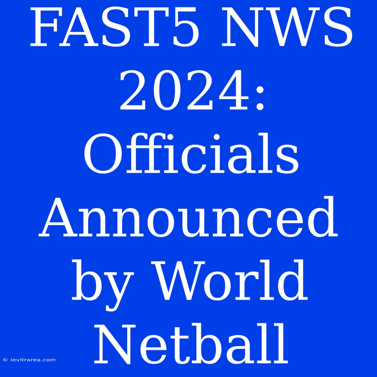 FAST5 NWS 2024: Officials Announced By World Netball