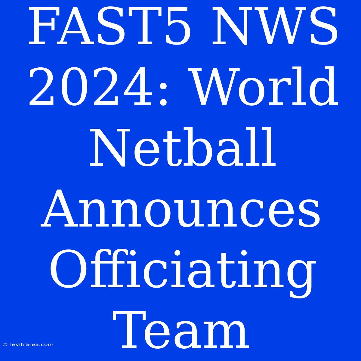 FAST5 NWS 2024: World Netball Announces Officiating Team 