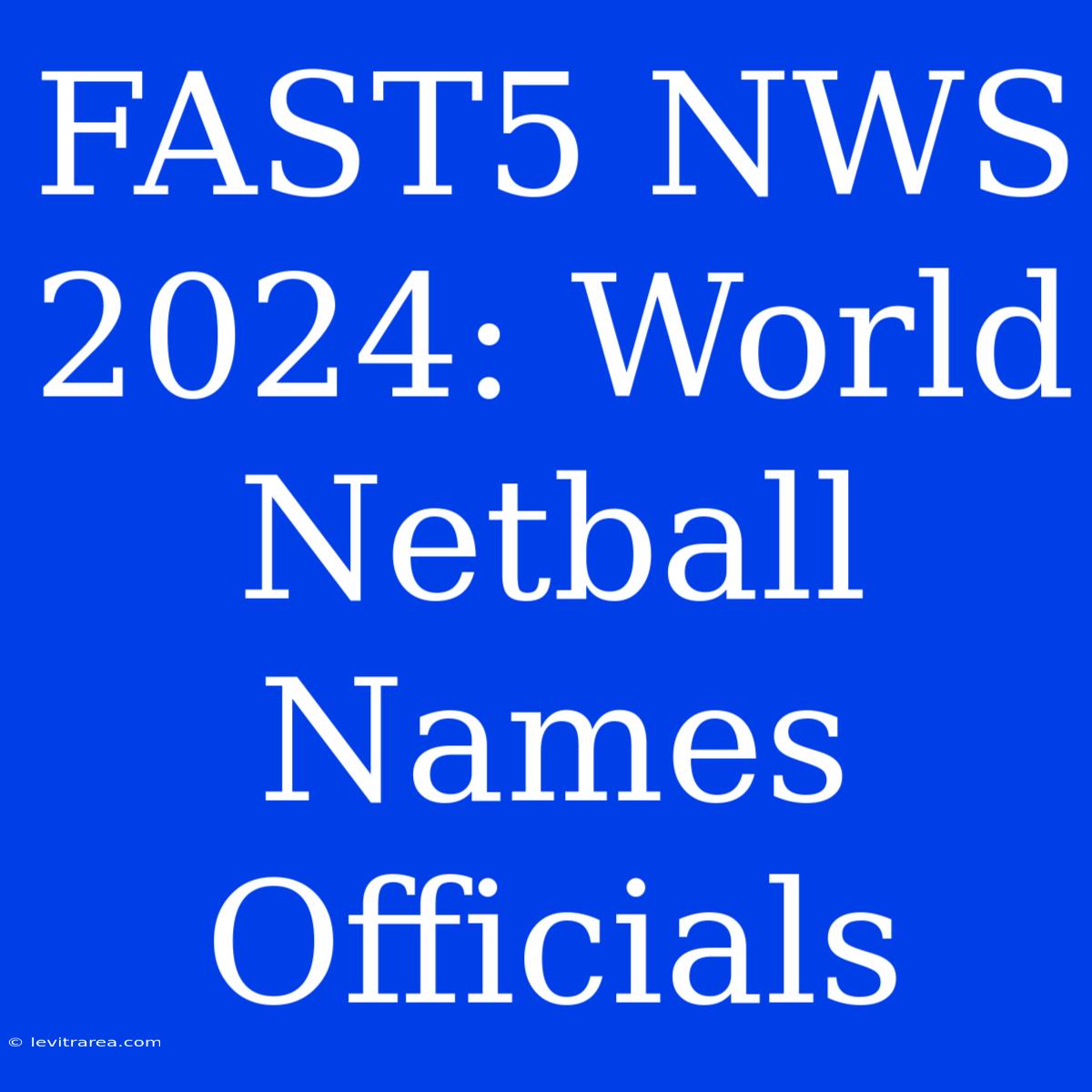 FAST5 NWS 2024: World Netball Names Officials