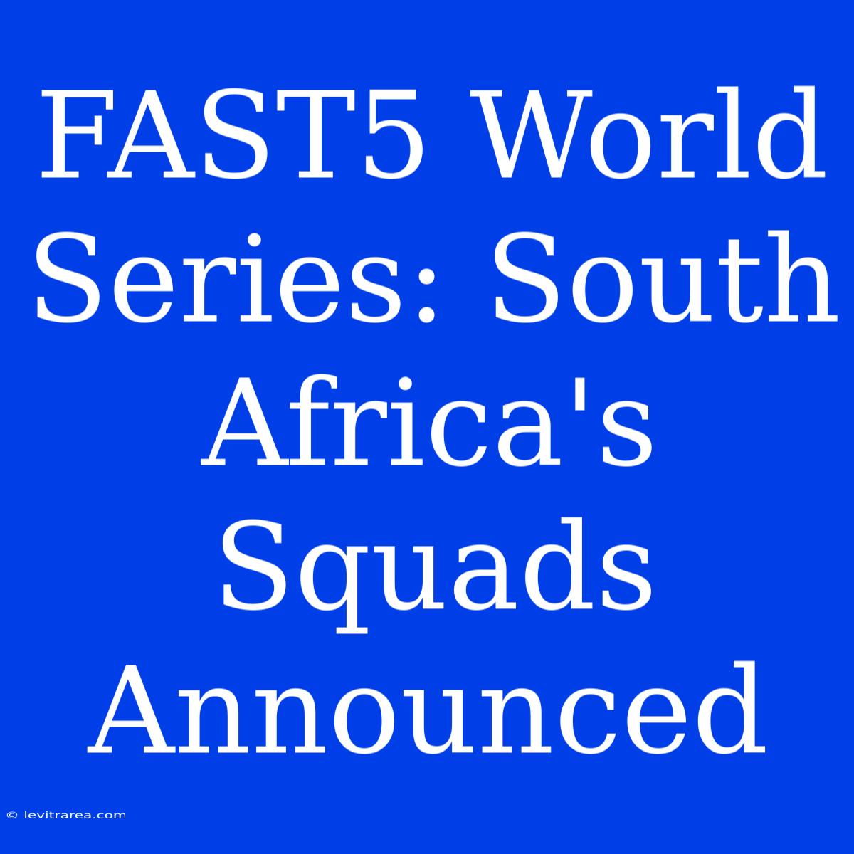 FAST5 World Series: South Africa's Squads Announced