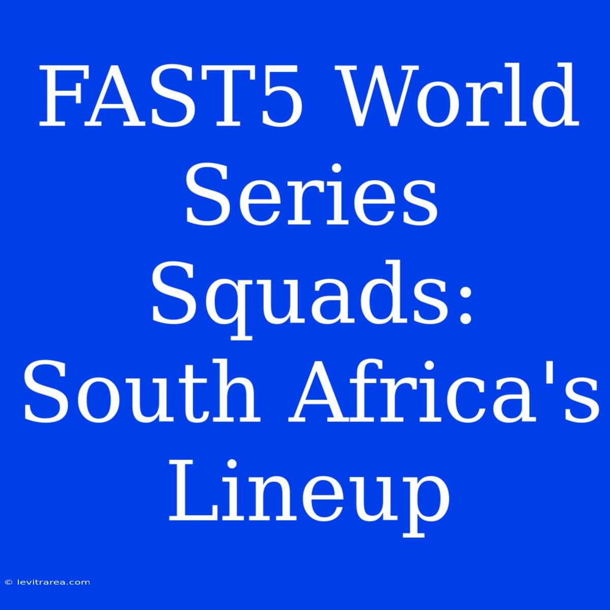 FAST5 World Series Squads: South Africa's Lineup