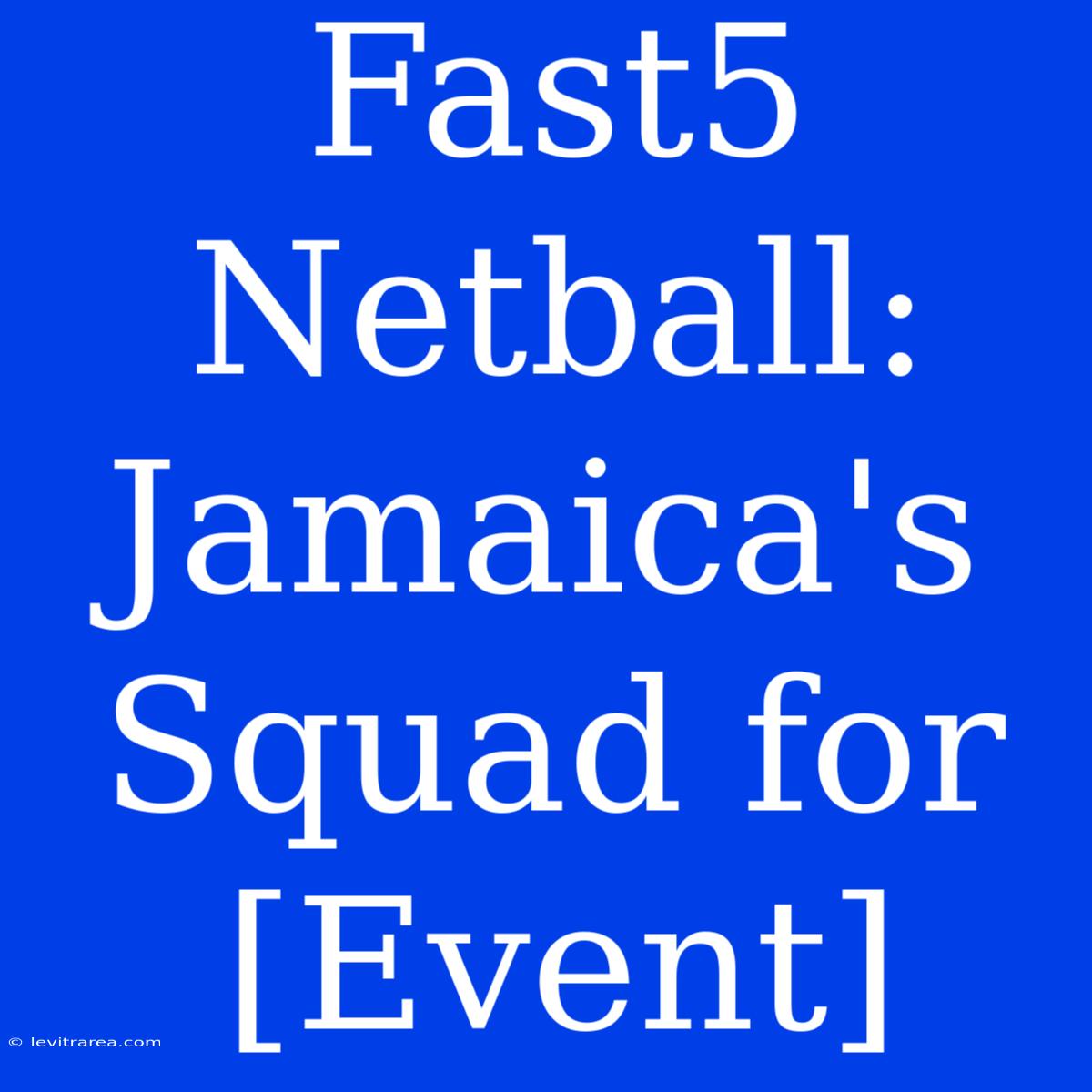 Fast5 Netball: Jamaica's Squad For [Event]