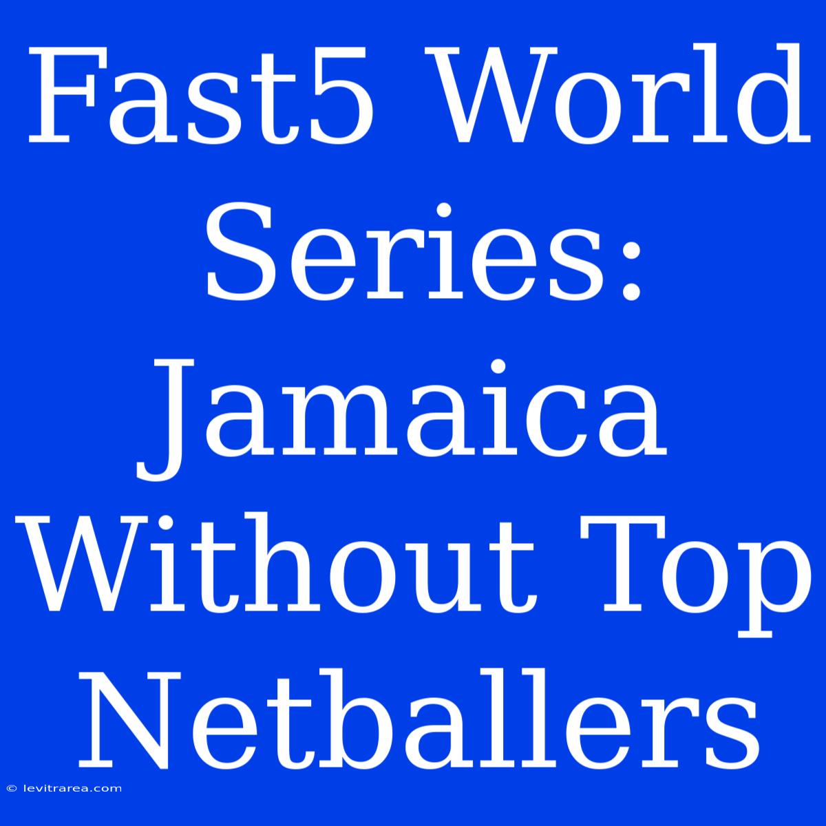 Fast5 World Series: Jamaica Without Top Netballers